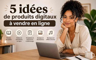 5 idées de produits digitaux à vendre en ligne